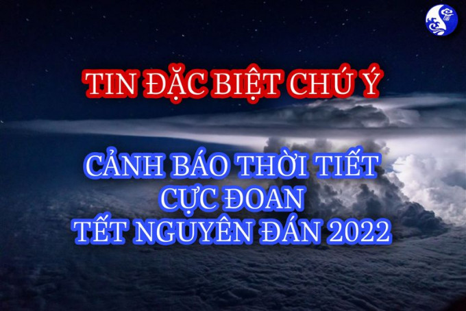 Cảnh báo thời tiết cực đoan dịp Tết Nguyên đán Nhâm Dần 2022