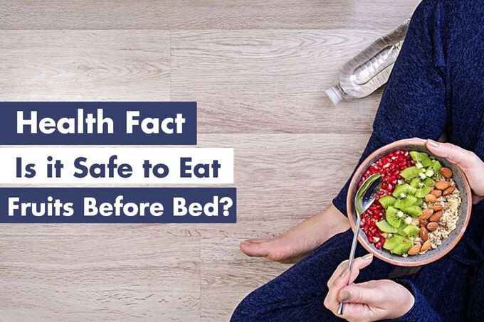 Ăn trái cây trước khi đi ngủ có lợi không?