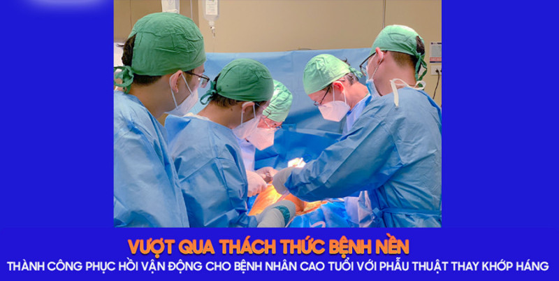 Tây Ninh phẫu thuật thay khớp háng hồi phục vận động cho cụ ông 84 tuổi