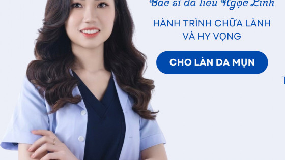 Bác sĩ da liễu Ngọc Linh: Hành trình chữa lành và đem hy vọng cho những làn da mụn