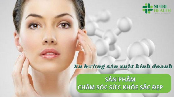 Xu hướng sản xuất kinh doanh sản phẩm chăm sóc sức khỏe sắc đẹp