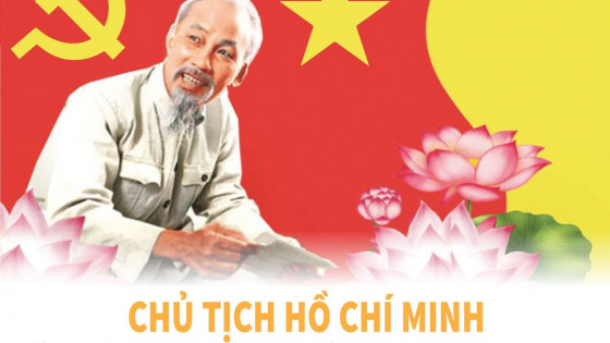 Chủ tịch Hồ Chí Minh - Lãnh tụ vĩ đại của Đảng và dân tộc Việt Nam