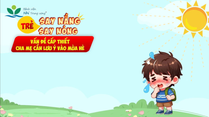 Cần làm gì khi trẻ bị say nắng, say nóng để tránh các biến chứng nguy hiểm?