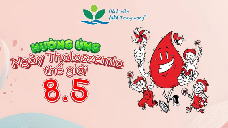 Ngày Thalassemia thế giới (8/5): Nâng cao nhận thức và hiểu biết về bệnh tan máu bẩm sinh Thalassemia, vì một cộng đồng khỏe mạnh