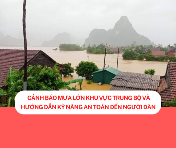 Cảnh báo mưa lớn khu vực Trung Bộ và hướng dẫn kỹ năng an toàn đến người dân