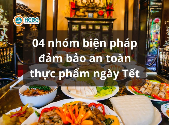 4 nhóm biện pháp đảm bảo an toàn thực phẩm ngày Tết